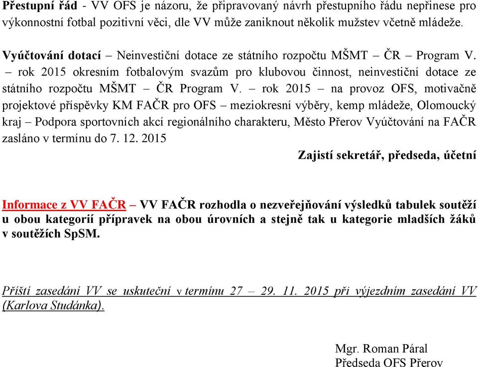 rok 2015 na provoz OFS, motivačně projektové příspěvky KM FAČR pro OFS meziokresní výběry, kemp mládeže, Olomoucký kraj Podpora sportovních akcí regionálního charakteru, Město Přerov Vyúčtování na