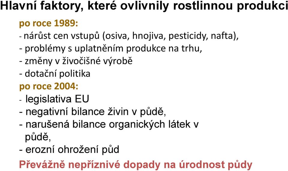 - dotační politika po roce 2004: - legislativa EU - negativní bilance živin v půdě, - narušená