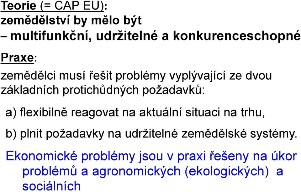 flexibilně reagovat na aktuální situaci na trhu, b) plnit požadavky na udržitelné zemědělské