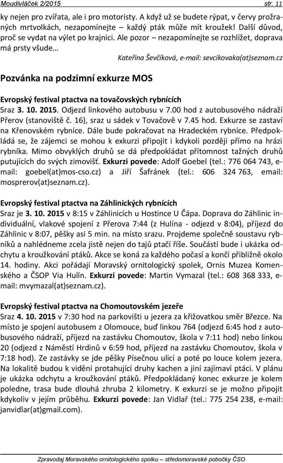 cz Pozvánka na podzimní exkurze MOS Evropský festival ptactva na tovačovských rybnících Sraz 3. 10. 2015. Odjezd linkového autobusu v 7.00 hod z autobusového nádraží Přerov (stanoviště č.