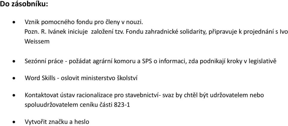 SPS o informaci, zda podnikají kroky v legislativě Word Skills - oslovit ministerstvo školství Kontaktovat