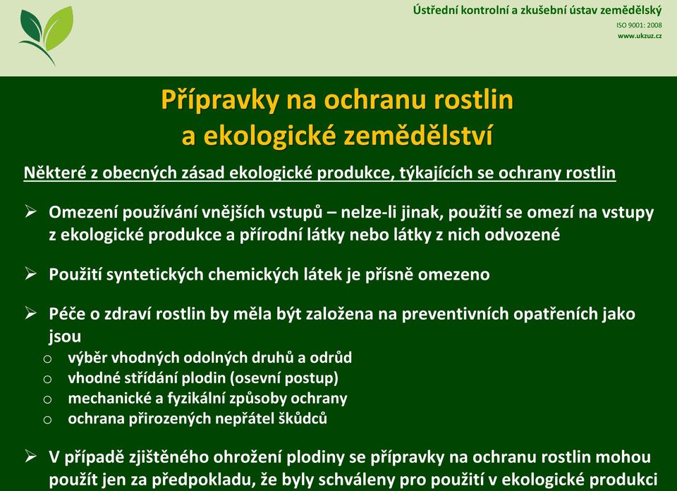 o o o Přípravky na ochranu rostlin a ekologické zemědělství výběr vhodných odolných druhů a odrůd vhodné střídání plodin (osevní postup) mechanické a fyzikální způsoby ochrany