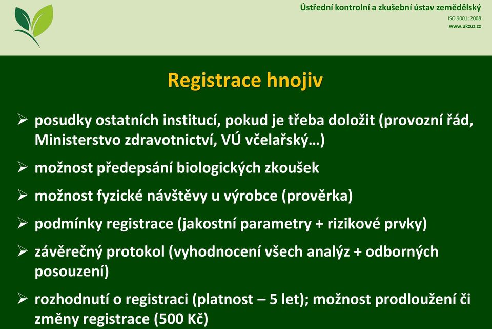 (prověrka) podmínky registrace (jakostní parametry + rizikové prvky) závěrečný protokol (vyhodnocení všech