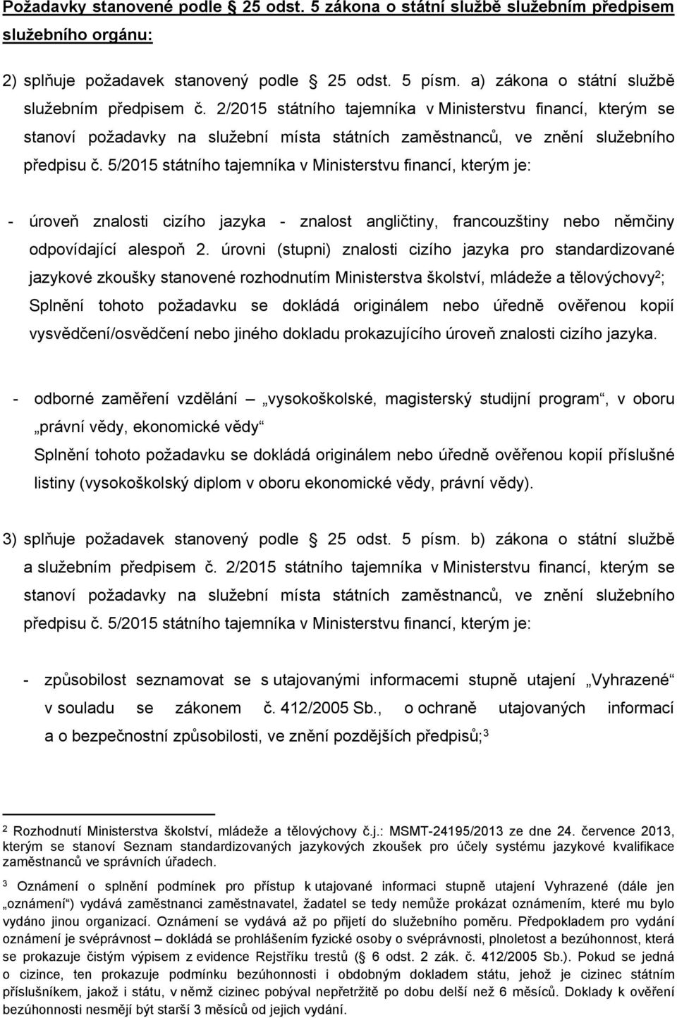 5/2015 státního tajemníka v Ministerstvu financí, kterým je: - úroveň znalosti cizího jazyka - znalost angličtiny, francouzštiny nebo němčiny odpovídající alespoň 2.