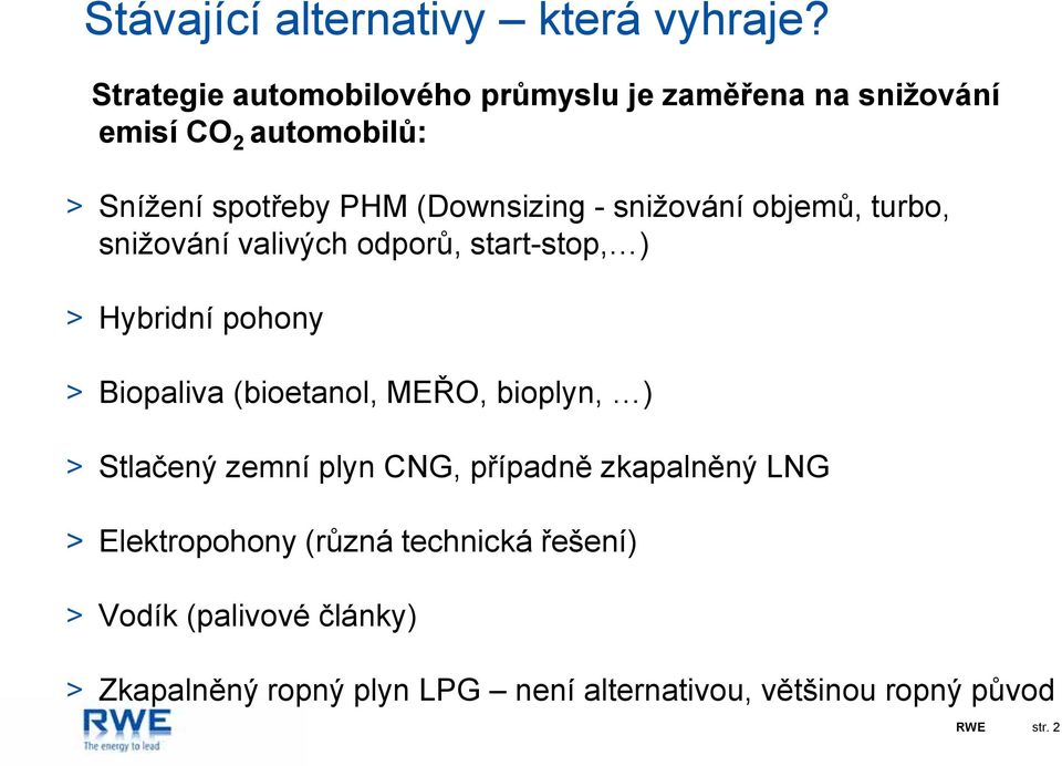 snižování objemů, turbo, snižování valivých odporů, start-stop, ) > Hybridní pohony > Biopaliva (bioetanol, MEŘO,
