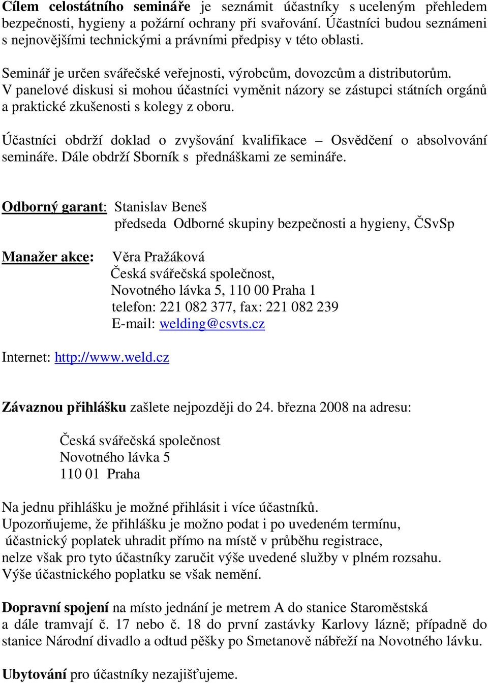 V panelové diskusi si mohou účastníci vyměnit názory se zástupci státních orgánů a praktické zkušenosti s kolegy z oboru.