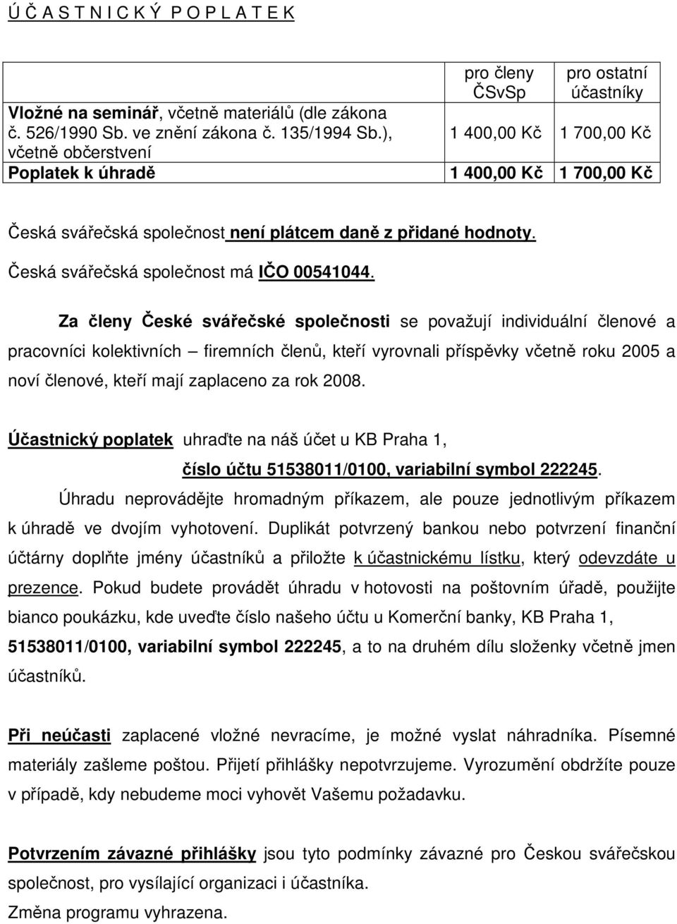 Česká svářečská společnost má IČO 00541044.