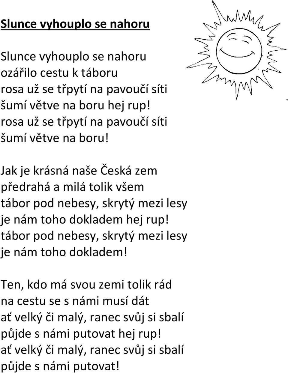 Jak je krásná naše Česká zem předrahá a milá tolik všem tábor pod nebesy, skrytý mezi lesy je nám toho dokladem hej rup!