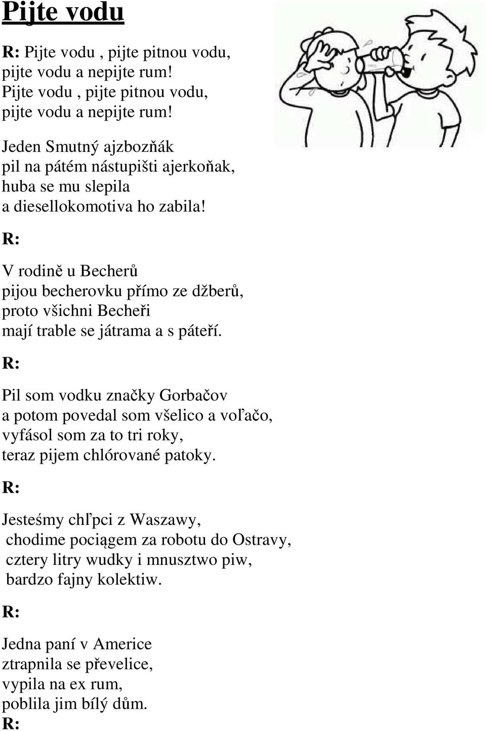 V rodině u Becherů pijou becherovku přímo ze džberů, proto všichni Becheři mají trable se játrama a s páteří.