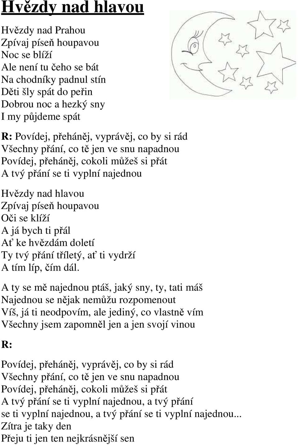 klíží A já bych ti přál Ať ke hvězdám doletí Ty tvý přání tříletý, ať ti vydrží A tím líp, čím dál.