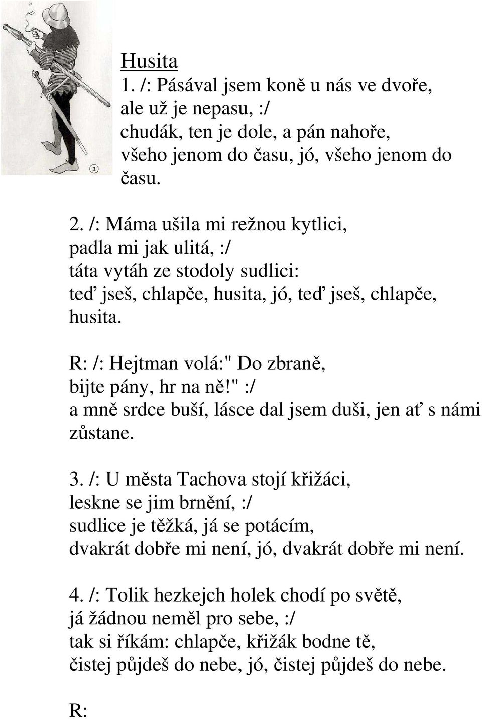 /: Hejtman volá:" Do zbraně, bijte pány, hr na ně!" :/ a mně srdce buší, lásce dal jsem duši, jen ať s námi zůstane. 3.