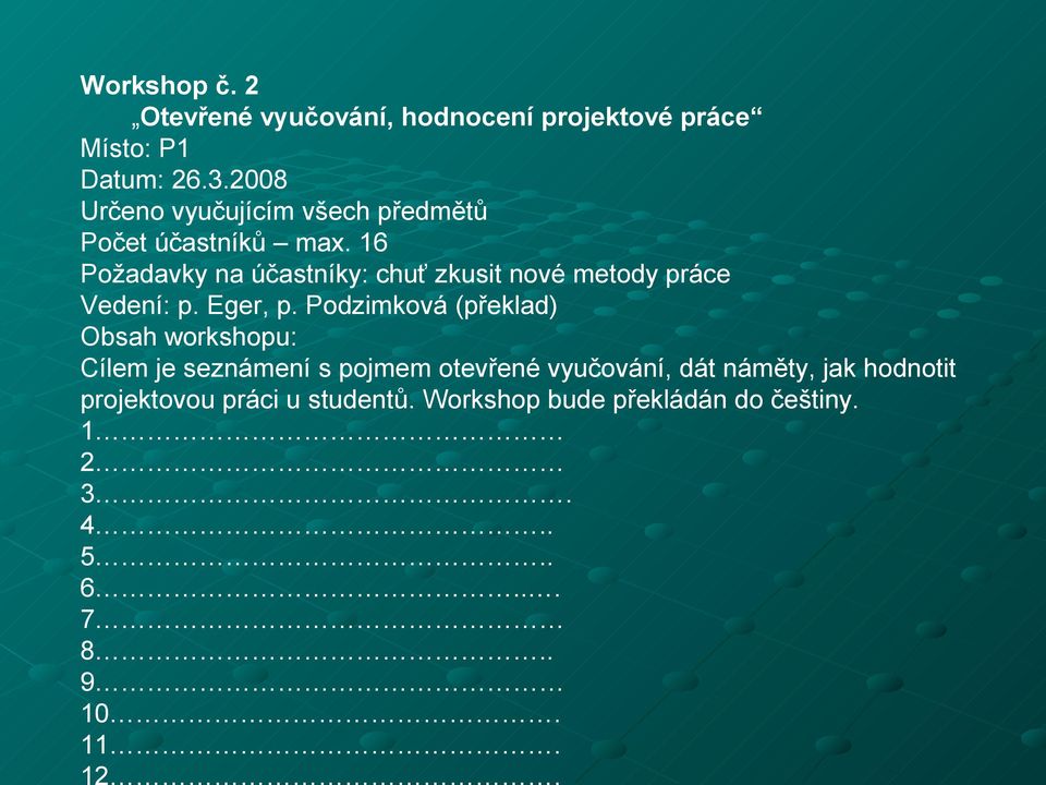 16 Požadavky na účastníky: chuť zkusit nové metody práce Vedení: p. Eger, p.