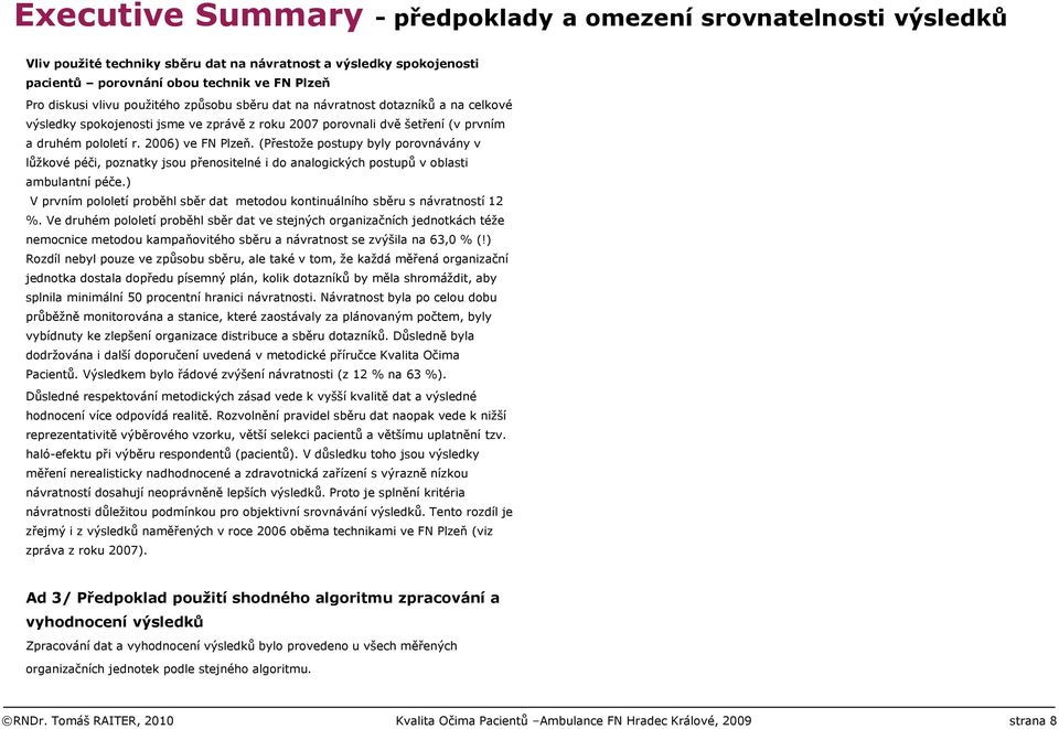 (Přestože postupy byly porovnávány v lůžkové péči, poznatky jsou přenositelné i do analogických postupů v oblasti ambulantní péče.