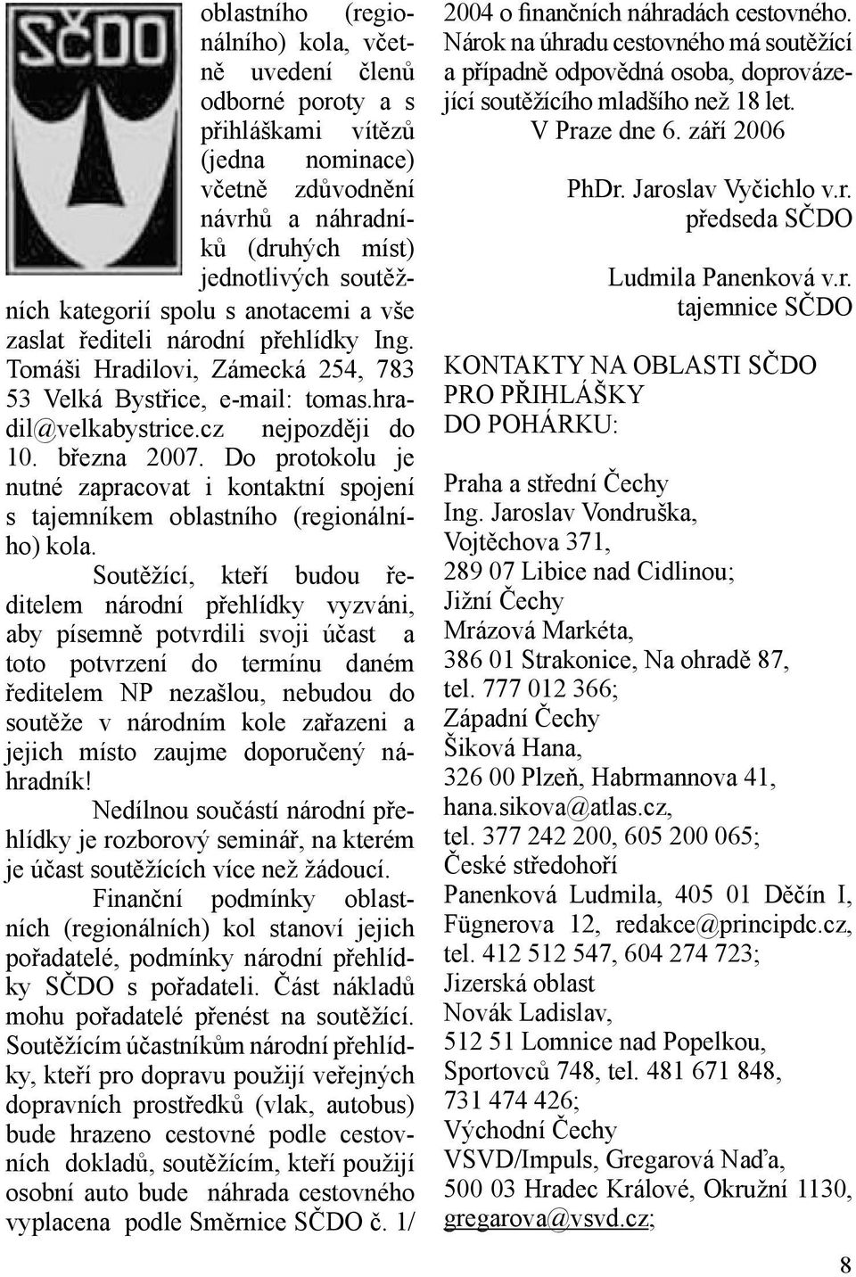 Do protokolu je nutné zapracovat i kontaktní spojení s tajemníkem oblastního (regionálního) kola.