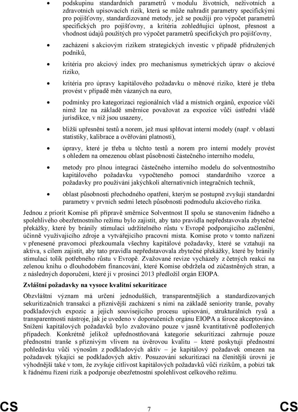 strategických investic v případě přidružených podniků, kritéria pro akciový index pro mechanismus symetrických úprav o akciové riziko, kritéria pro úpravy kapitálového požadavku o měnové riziko,