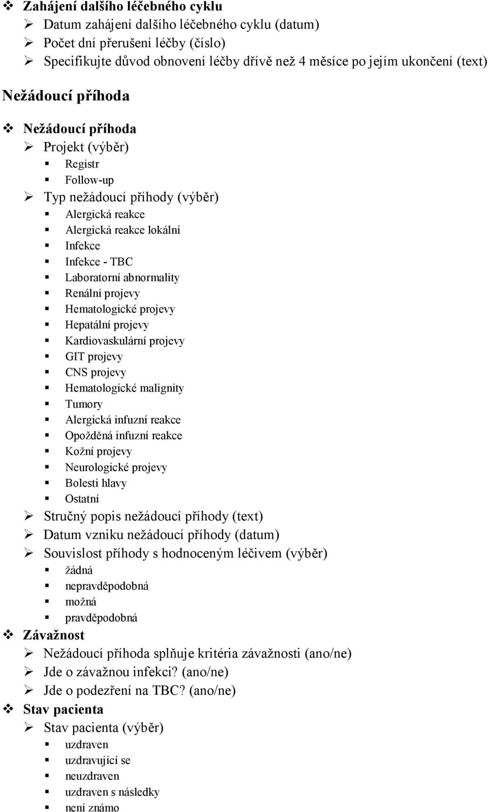 Hematologické projevy Hepatální projevy Kardiovaskulární projevy GIT projevy CNS projevy Hematologické malignity Tumory Alergická infuzní reakce Opožděná infuzní reakce Kožní projevy urologické