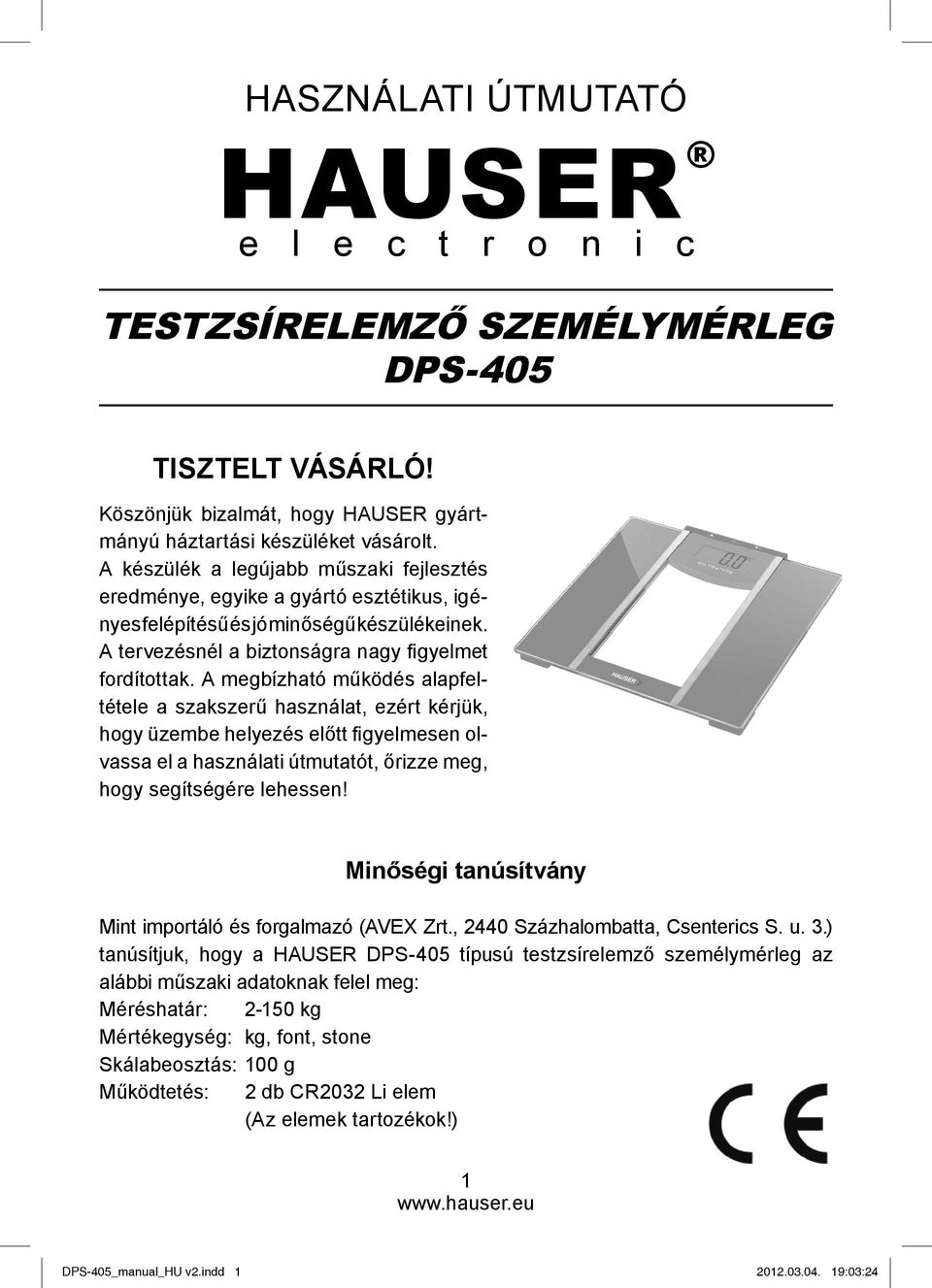 A megbízható működés alapfeltétele a szakszerű használat, ezért kérjük, hogy üzembe helyezés előtt fi gyelmesen olvassa el a használati útmutatót, őrizze meg, hogy segítségére lehessen!