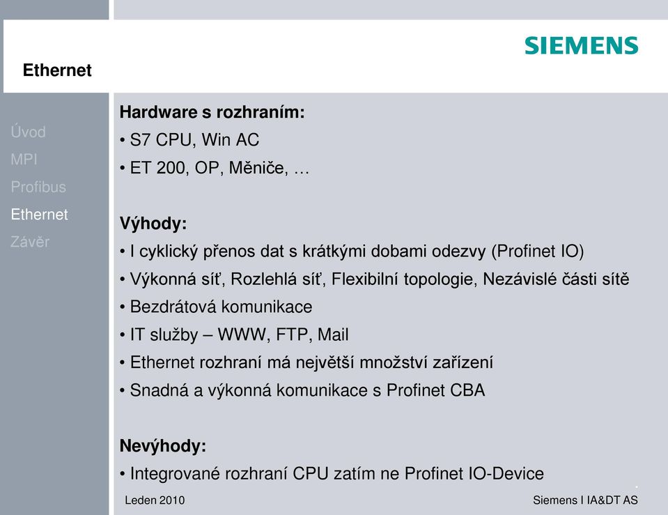 části sítě Bezdrátová komunikace IT služby WWW, FTP, Mail rozhraní má největší množství zařízení