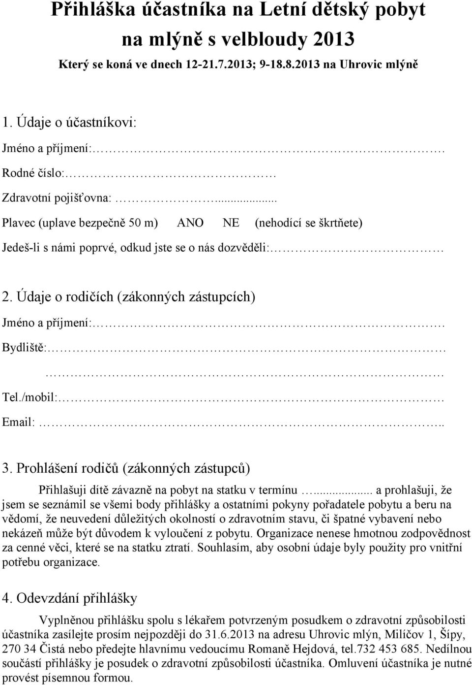 Údaje o rodičích (zákonných zástupcích) Jméno a příjmení:. Bydliště: Tel./mobil: Email:.. 3. Prohlášení rodičů (zákonných zástupců) Přihlašuji dítě závazně na pobyt na statku v termínu.
