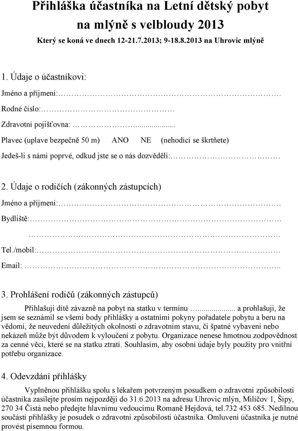 Údaje o rodičích (zákonných zástupcích) Jméno a příjmení:. Bydliště: Tel./mobil: Email:.. 3. Prohlášení rodičů (zákonných zástupců) Přihlašuji dítě závazně na pobyt na statku v termínu.