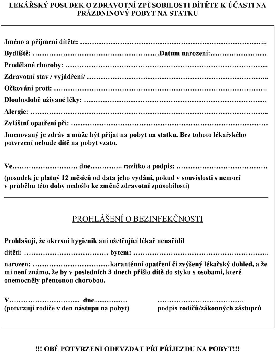 dne.. razítko a podpis: (posudek je platný 12 měsíců od data jeho vydání, pokud v souvislosti s nemocí v průběhu této doby nedošlo ke změně zdravotní způsobilosti) PROHLÁŠENÍ O BEZINFEKČNOSTI