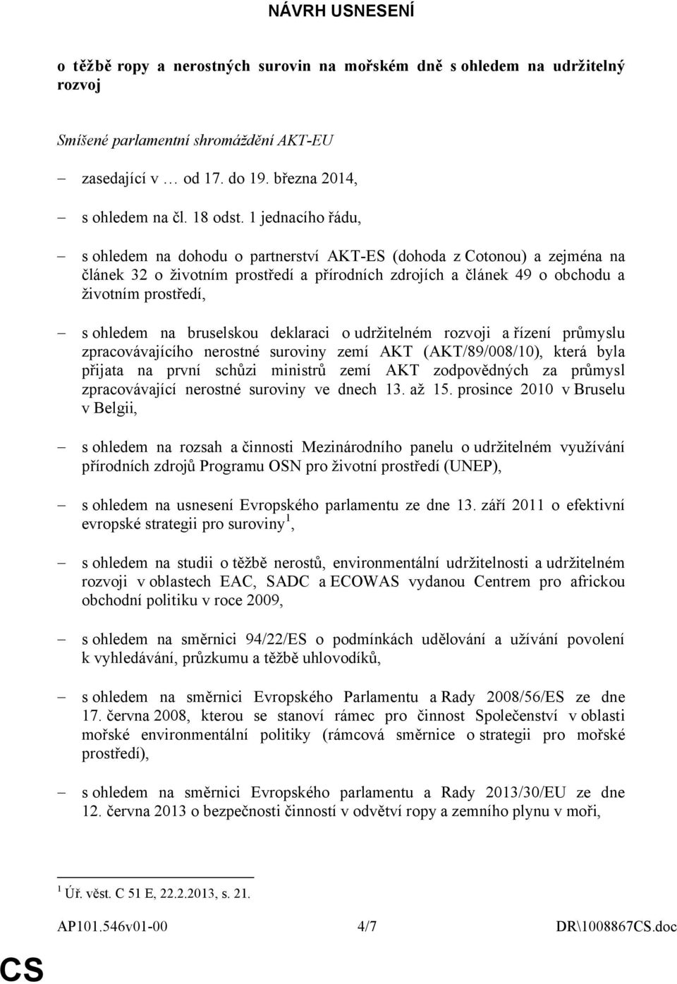 na bruselskou deklaraci o udržitelném rozvoji ařízení průmyslu zpracovávajícího nerostné suroviny zemí AKT (AKT/89/008/10), která byla přijata na první schůzi ministrů zemí AKT zodpovědných za