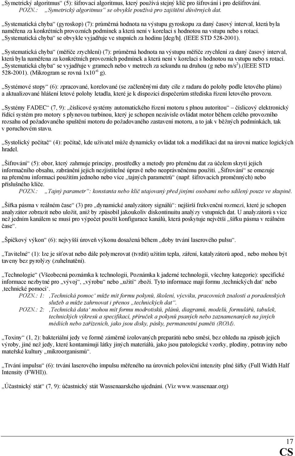 nebo s rotací. Systematická chyba se obvykle vyjadřuje ve stupních za hodinu [deg/h]. (IEEE STD 528-2001).