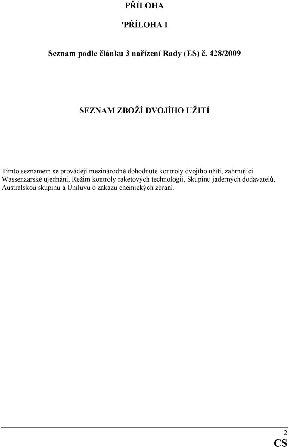 dohodnuté kontroly dvojího užití, zahrnující Wassenaarské ujednání, Režim kontroly