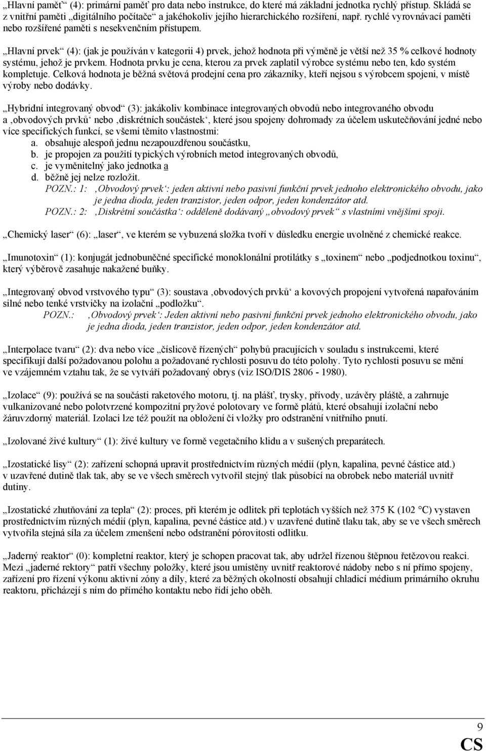 Hlavní prvek (4): (jak je používán v kategorii 4) prvek, jehož hodnota při výměně je větší než 35 % celkové hodnoty systému, jehož je prvkem.