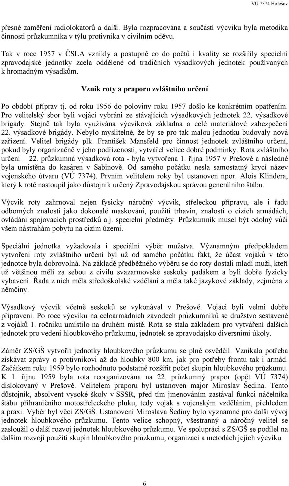 Vznik roty a praporu zvláštního určení Po období příprav tj. od roku 1956 do poloviny roku 1957 došlo ke konkrétním opatřením.