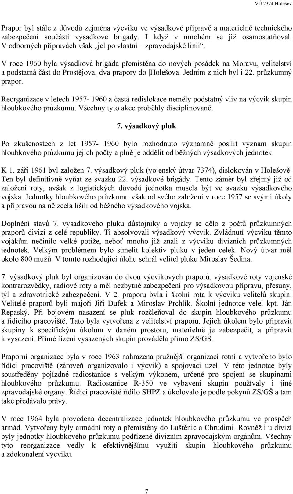 V roce 1960 byla výsadková brigáda přemístěna do nových posádek na Moravu, velitelství a podstatná část do Prostějova, dva prapory do Holešova. Jedním z nich byl i 22. průzkumný prapor.