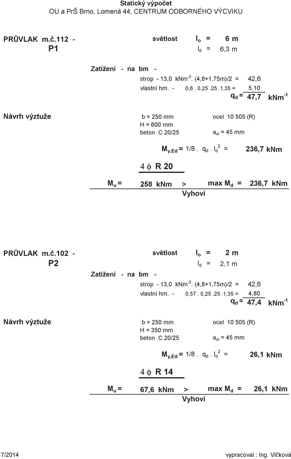 .102 - svtlost l o = 2 m P2 l d = 2,1 m strop - 13,0 knm -2. (4,8+1,75m)/2 = 42,6 vlastní hm. - 0,57. 0,25.