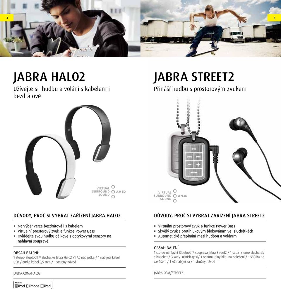 mm / 1 stručný návod DŮVODY, PROČ SI VYBRAT ZAŘÍZENÍ JABRA STREET2 Virtuální prostorový zvuk a funkce Power Bass Skvělý zvuk s protihlukovým blokováním ve sluchátkách Automatické přepínání mezi