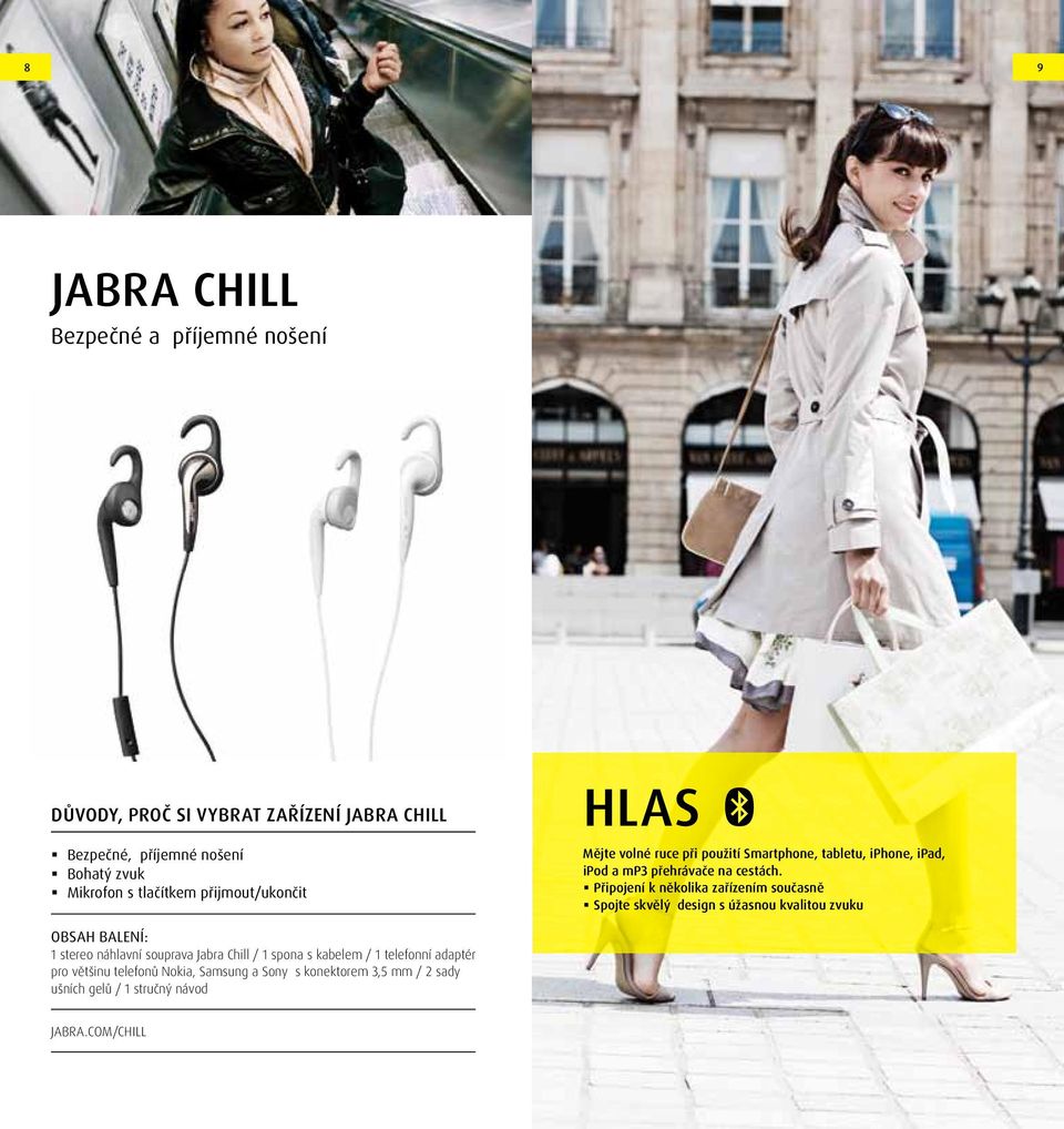 Připojení k několika zařízením současně Spojte skvělý design s úžasnou kvalitou zvuku 1 stereo náhlavní souprava Chill / 1 spona s