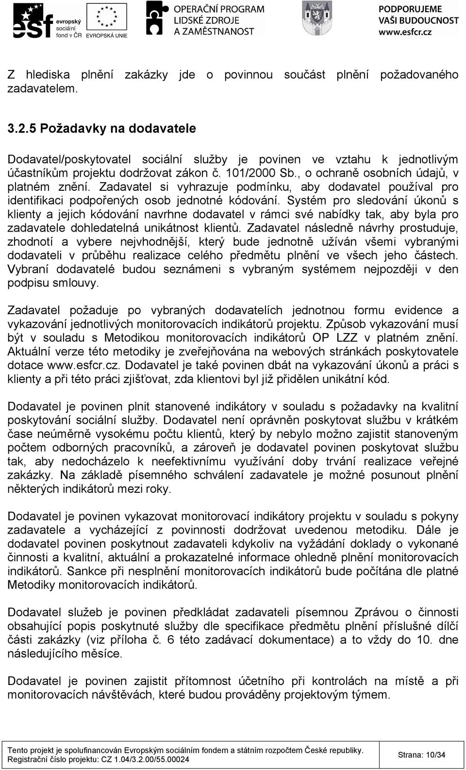 Zadavatel si vyhrazuje podmínku, aby dodavatel používal pro identifikaci podpořených osob jednotné kódování.