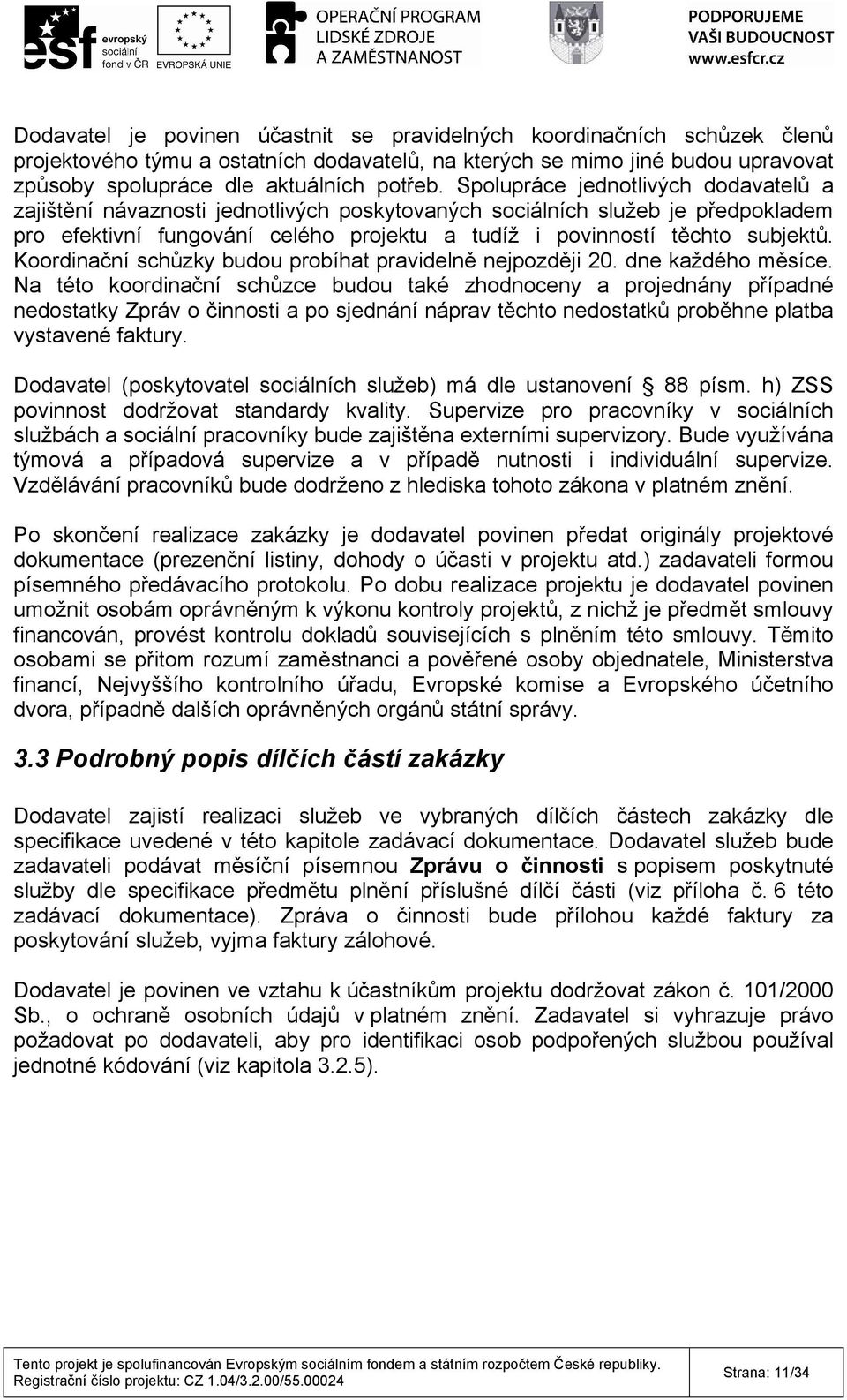Koordinační schůzky budou probíhat pravidelně nejpozději 20. dne každého měsíce.