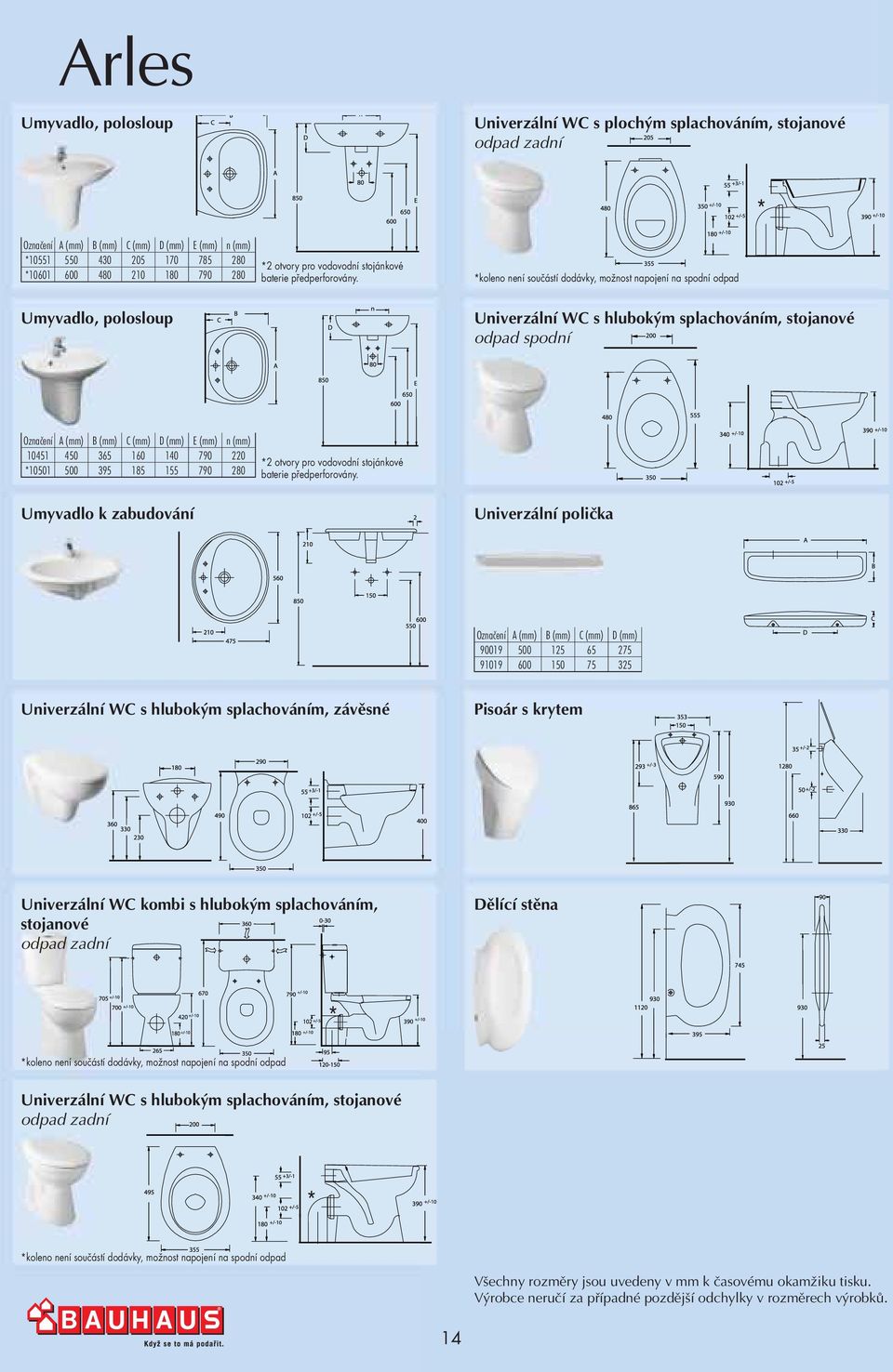 Umyvadlo, polosloup Uiverzálí W s hlubokým splachováím, stojaové odpad spodí Ozačeí (mm) (mm) (mm) (mm) E (mm) (mm) 10451 450 365 160 140 790 220 10501 500 395 185 155 790 280 2 otvory pro vodovodí