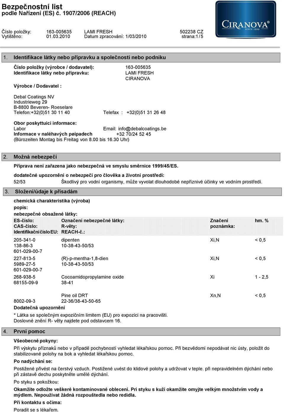 Industrieweg 29 B-8800 Beveren- Roeselare Telefon:+32(0)51 30 11 40 Telefax : +32(0)51 31 26 48 Obor poskyttuici informace: Labor Email: info@debalcoatings.