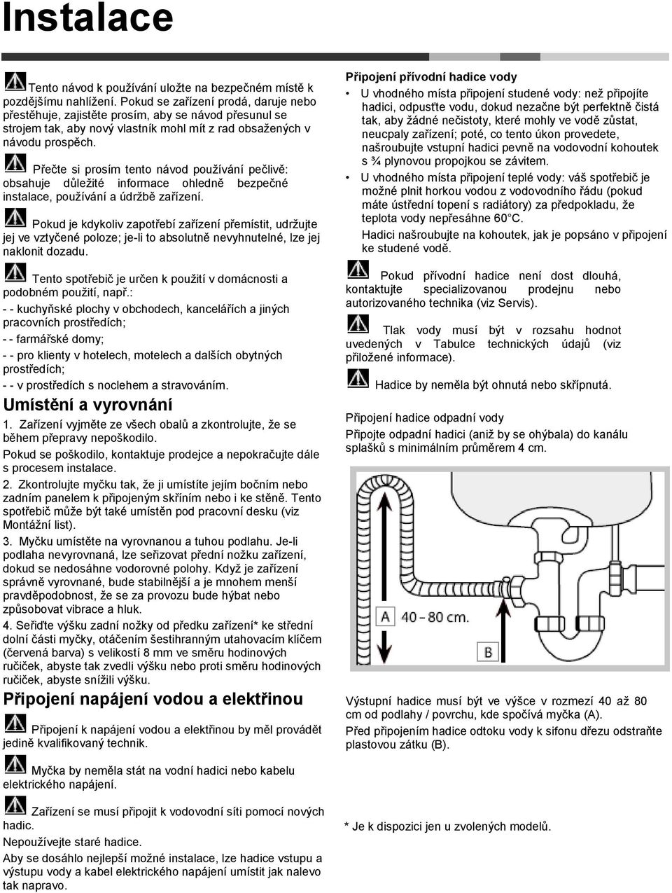 Přečte si prosím tento návod pouţívání pečlivě: obsahuje důleţité informace ohledně bezpečné instalace, pouţívání a údrţbě zařízení.