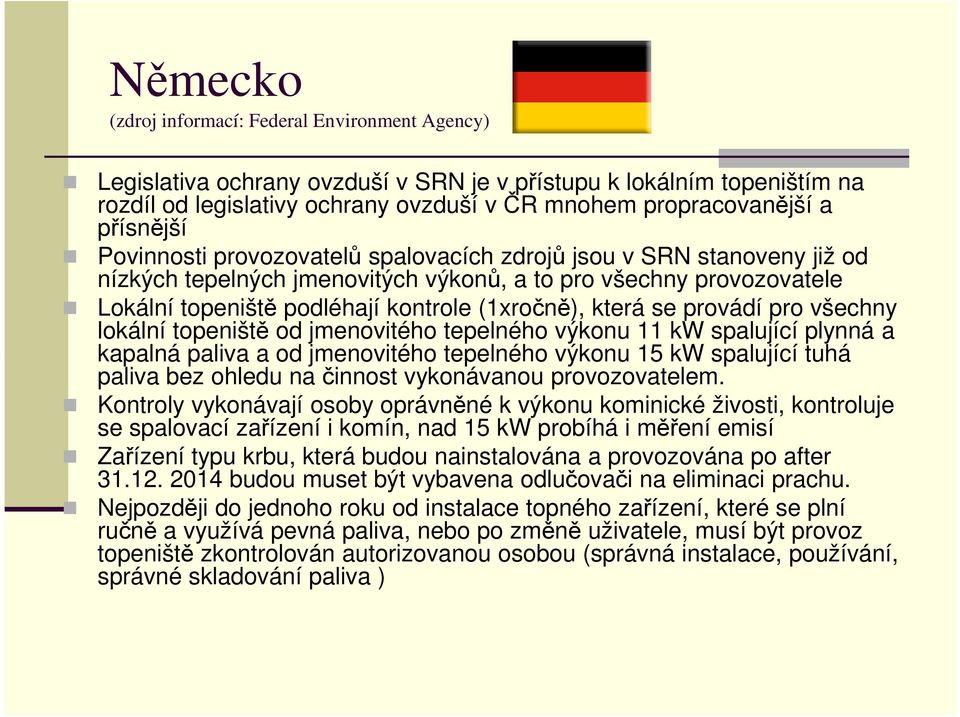 která se provádí pro všechny lokální topeniště od jmenovitého tepelného výkonu 11 kw spalující plynná a kapalná paliva a od jmenovitého tepelného výkonu 15 kw spalující tuhá paliva bez ohledu na