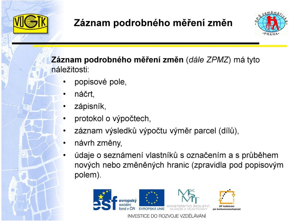 výsledků výpočtu výměr parcel (dílů), návrh změny, údaje o seznámení vlastníků