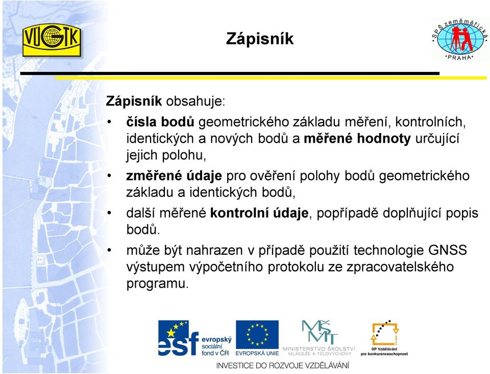 geometrického základu a identických bodů, další měřené kontrolní údaje, popřípadě doplňující popis