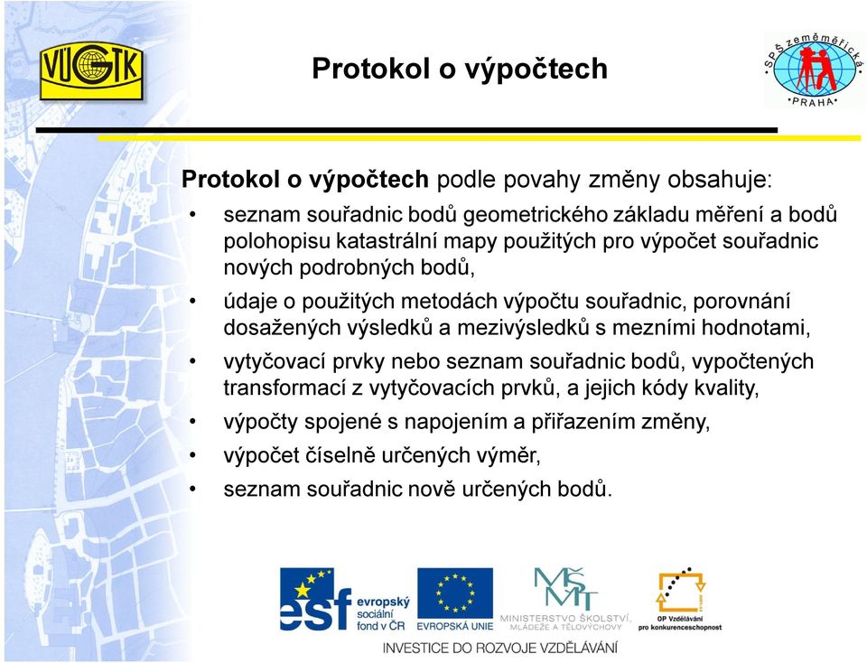 porovnání dosažených výsledků a mezivýsledků s mezními hodnotami, vytyčovací prvky nebo seznam souřadnic bodů, vypočtených transformací z