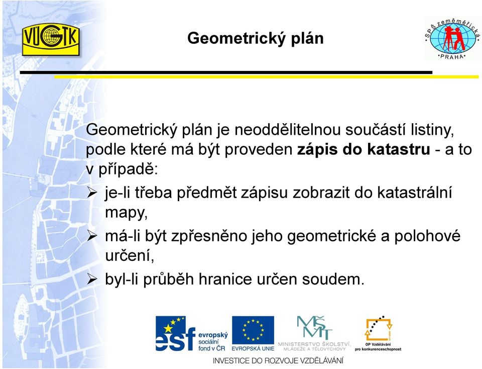 třeba předmět zápisu zobrazit do katastrální mapy, má-li být zpřesněno