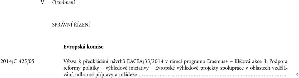 akce 3: Podpora reformy politiky výhledové iniciativy Evropské