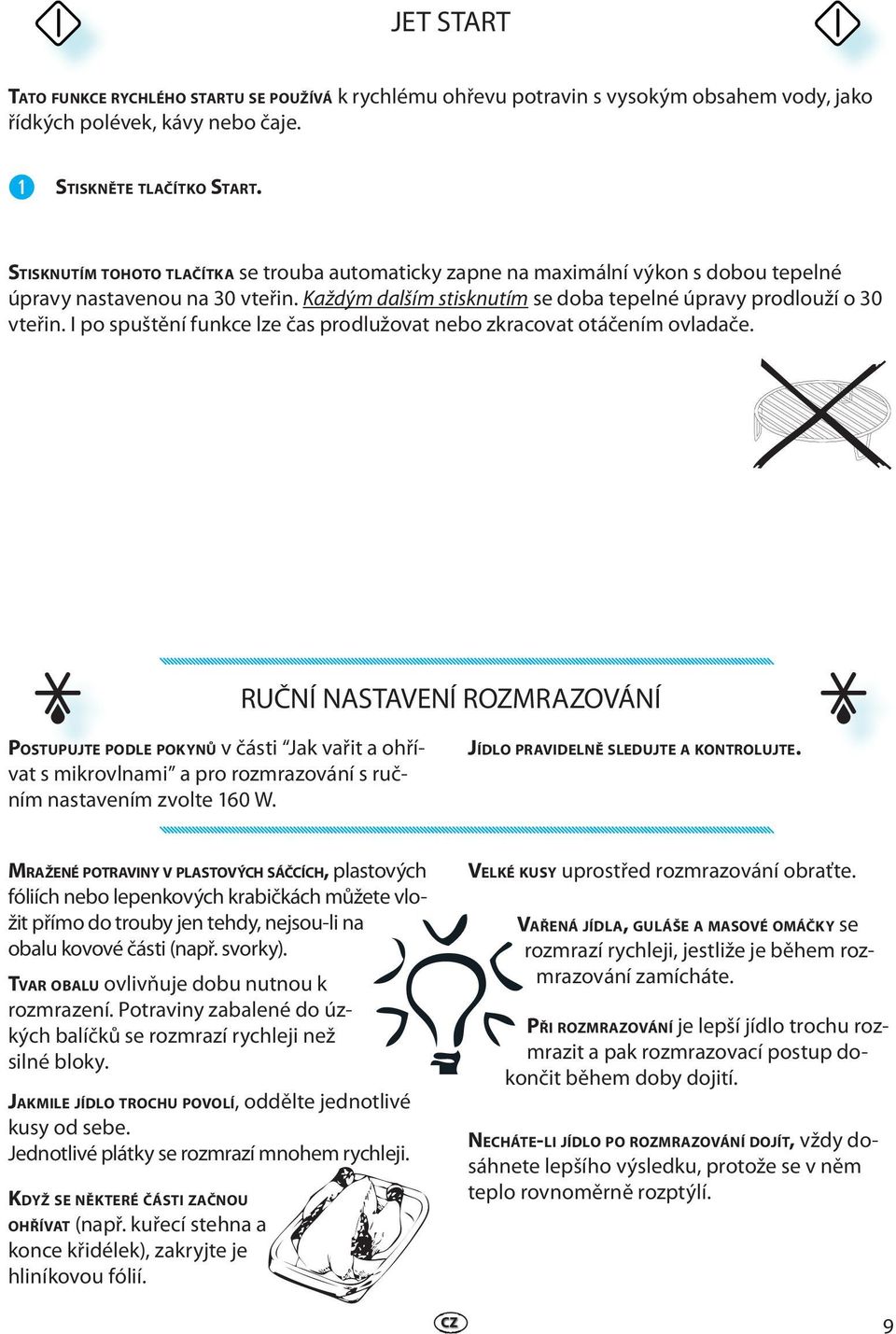 I po spuštění funkce lze čas prodlužovat nebo zkracovat otáčením ovladače.