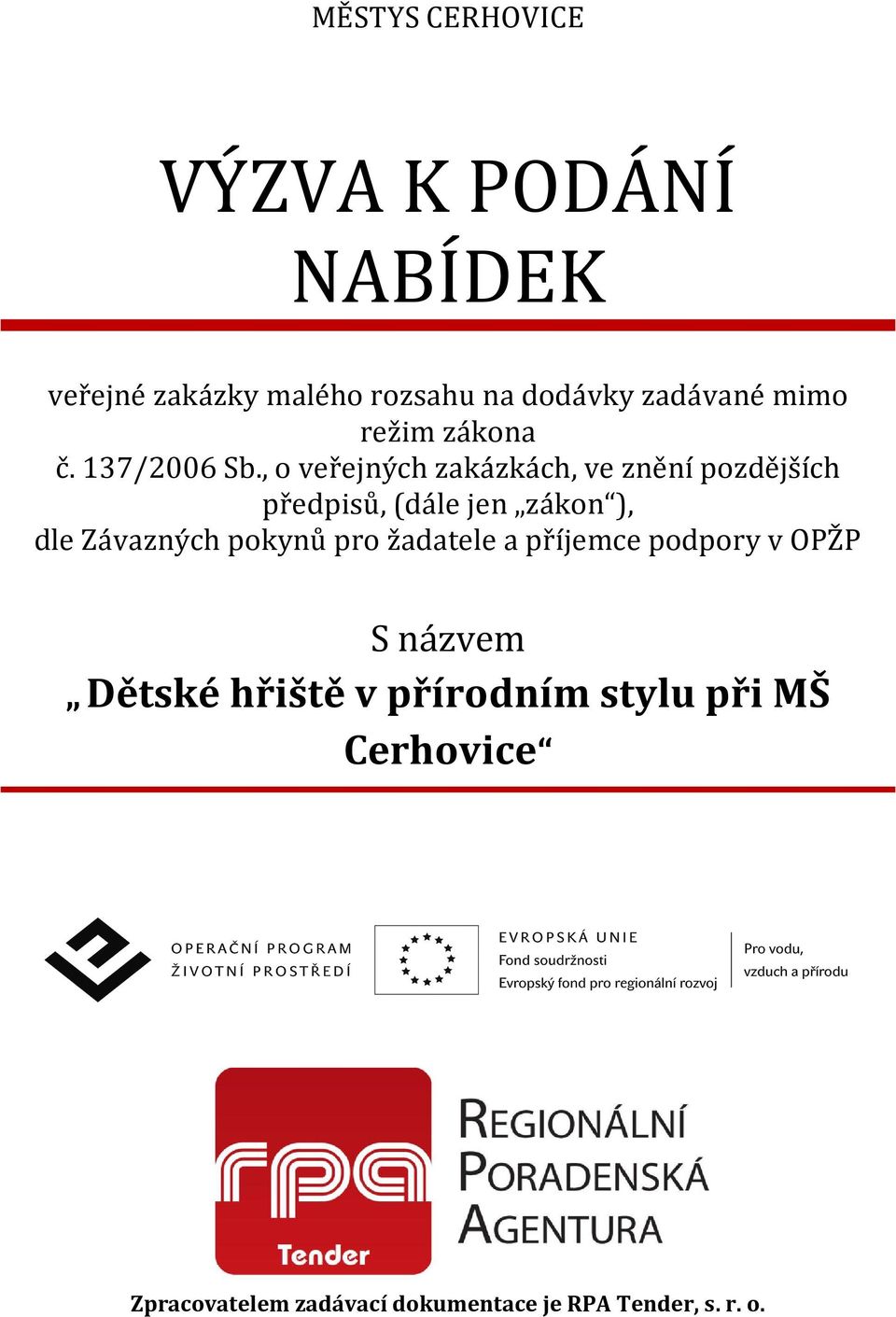 , o veřejných zakázkách, ve znění pozdějších předpisů, (dále jen zákon ), dle Závazných