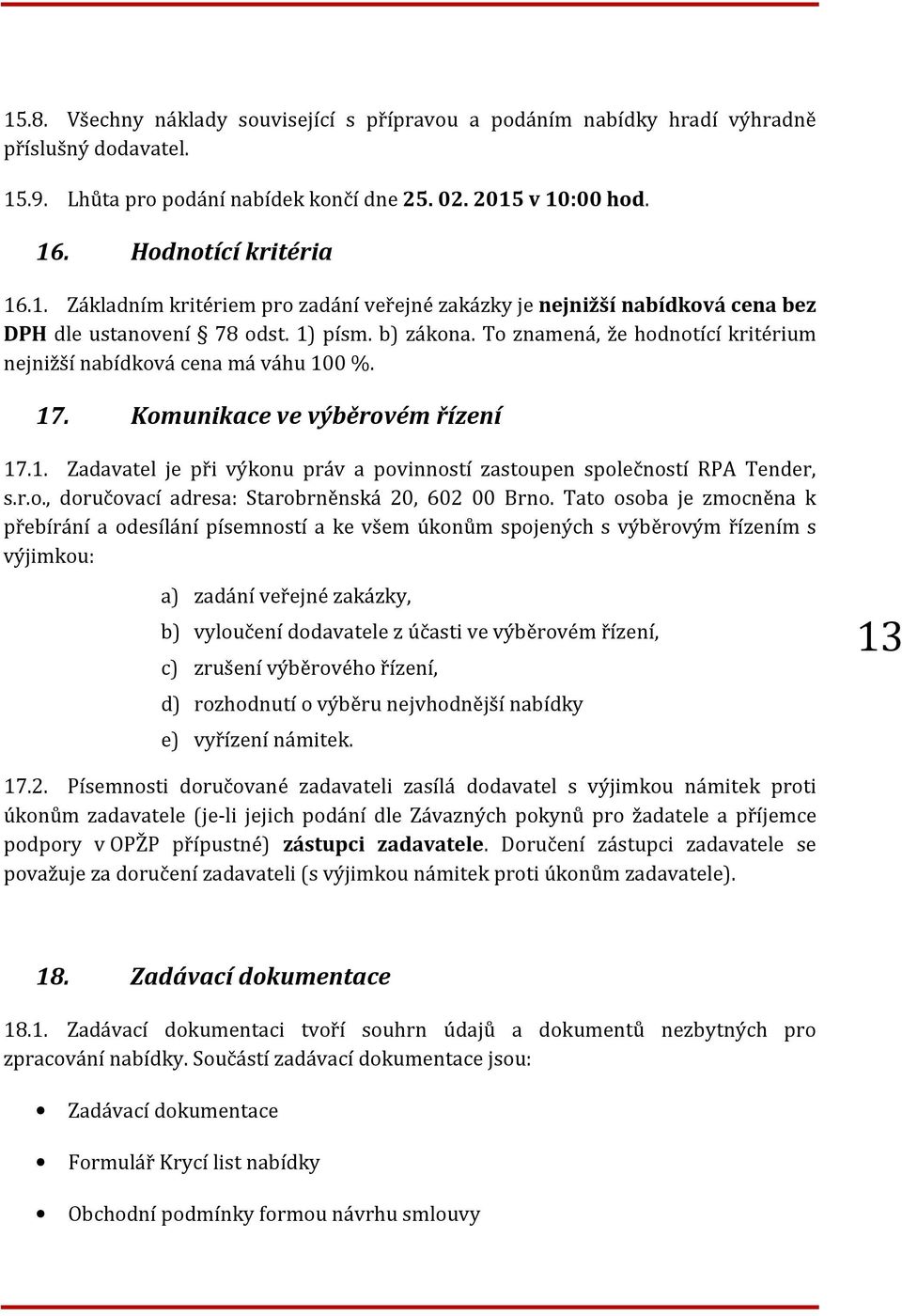 r.o., doručovací adresa: Starobrněnská 20, 602 00 Brno.