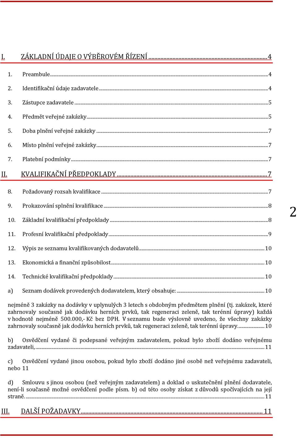 Základní kvalifikační předpoklady... 8 2 11. Profesní kvalifikační předpoklady... 9 12. Výpis ze seznamu kvalifikovaných dodavatelů... 10 13. Ekonomická a finanční způsobilost... 10 14.