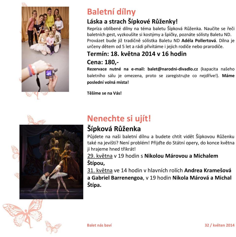 května 2014 v 16 hodin Cena: 180,- Rezervace nutné na e-mail: balet@narodni-divadlo.cz (kapacita našeho baletního sálu je omezena, proto se zaregistrujte co nejdříve!). Máme poslední volná místa!